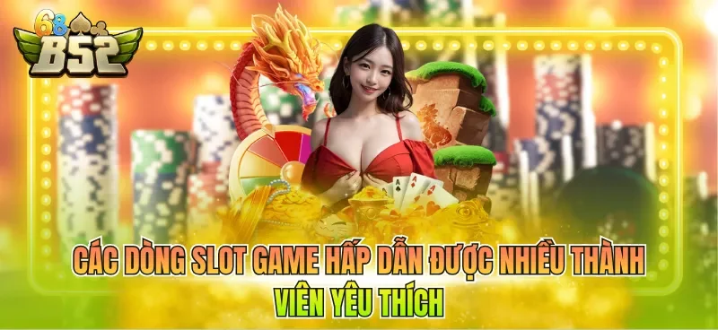 cac-dong-slot-game-hap-dan-duoc-nhieu-thanh-vien-yeu-thich Các dòng slot game hấp dẫn được nhiều thành viên yêu thích