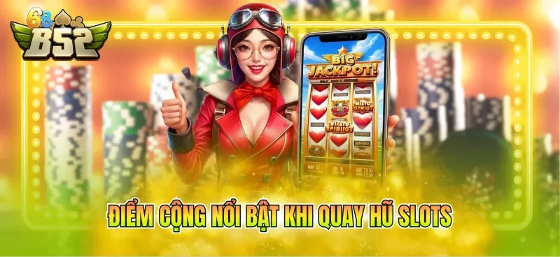 diem-cong-noi-bat-khi-quay-hu-slots Điểm cộng nổi bật khi quay hũ slots