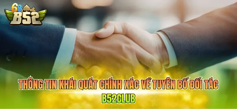 thong-tin-khai-quat-chinh-xac-ve-tuyen-bo-doi-tac-b52club Thông tin khái quát chính xác về tuyên bố đối tác B52CLUB