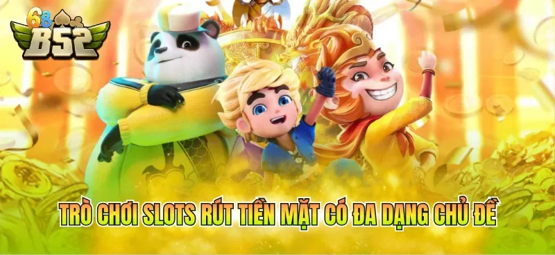 tro-choi-slots-rut-tien-mat-co-da-dang-chu-de Trò chơi slots rút tiền mặt có đa dạng chủ đề