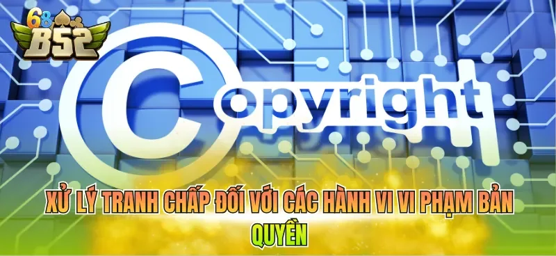 xu-ly-tranh-chap-doi-voi-cac-hanh-vi-vi-pham-ban-quyen Xử lý tranh chấp đối với các hành vi vi phạm bản quyền